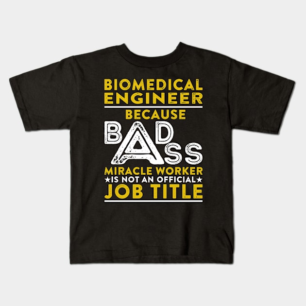 Biomedical Engineer Because Badass Miracle Worker Is Not An Official Job Title Kids T-Shirt by RetroWave